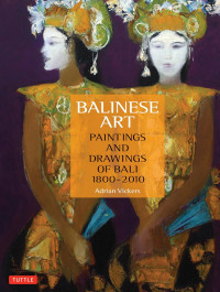 Image of Balinese Art: Paintings and Drawings of Bali 1800 - 2010
